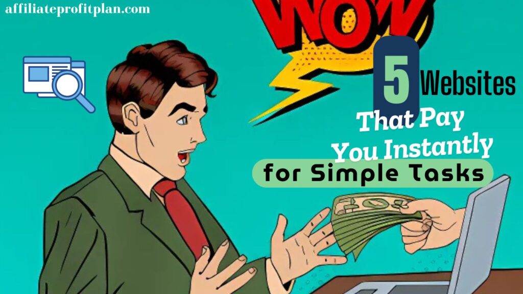 5 Websites That Pay You Instantly for Simple Tasks.