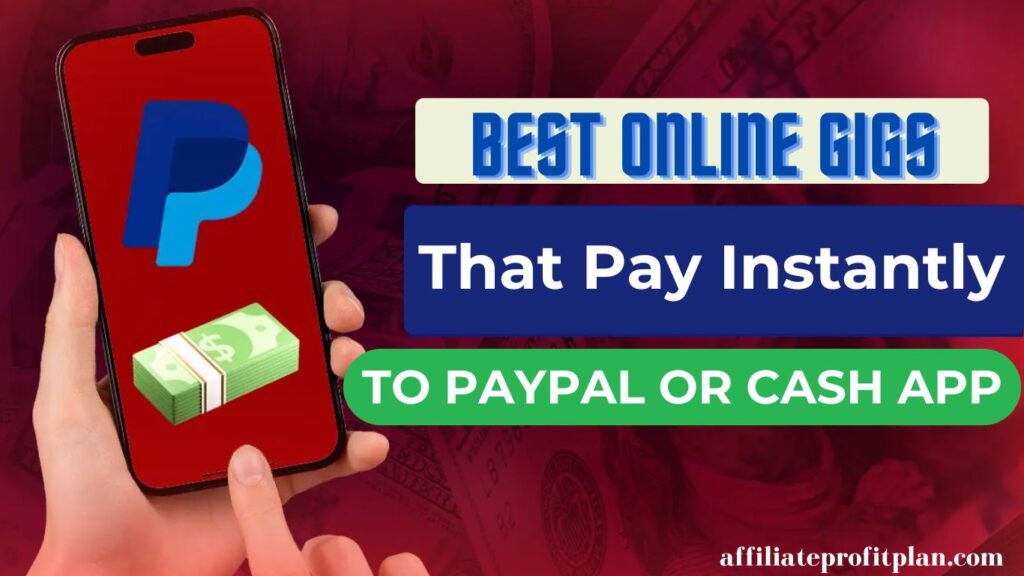 Best Online Gigs That Pay Instantly to PayPal or Cash App