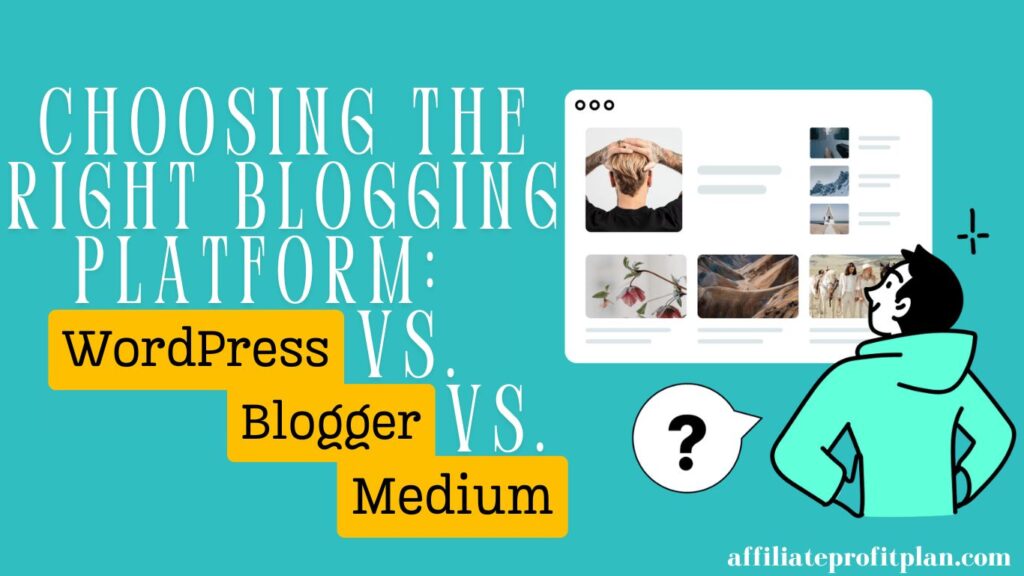 Choosing the Right Blogging Platform: WordPress vs. Blogger vs. Medium.