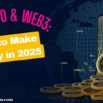 Crypto & Web3: How to Make Money in 2025.