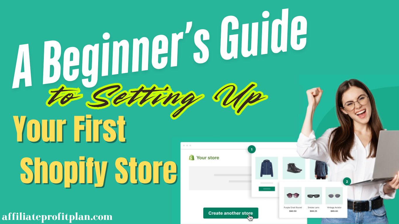 A Beginner’s Guide to Setting Up Your First Shopify Store.