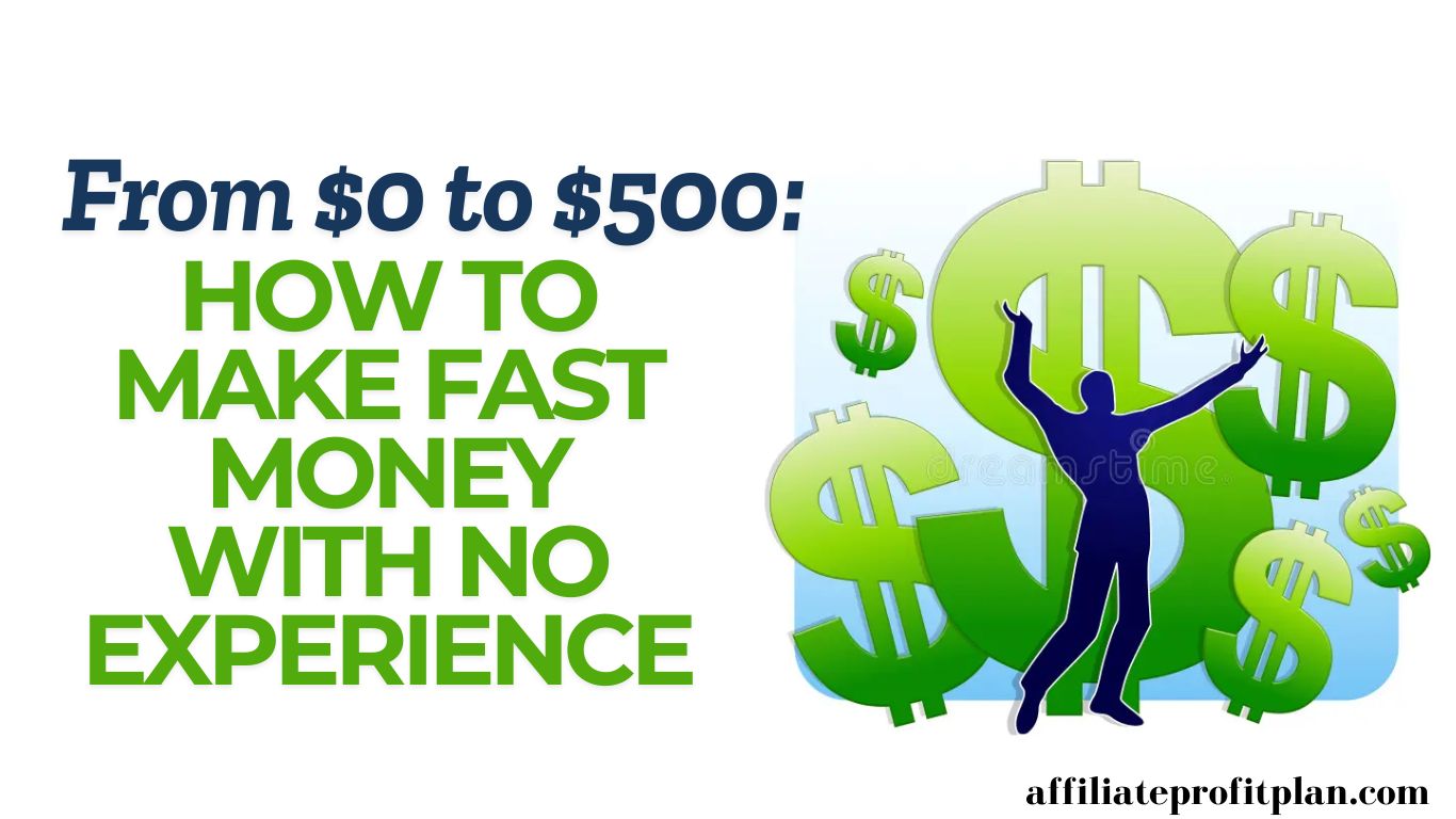 From $0 to $500: How to Make Fast Money with No Experience.