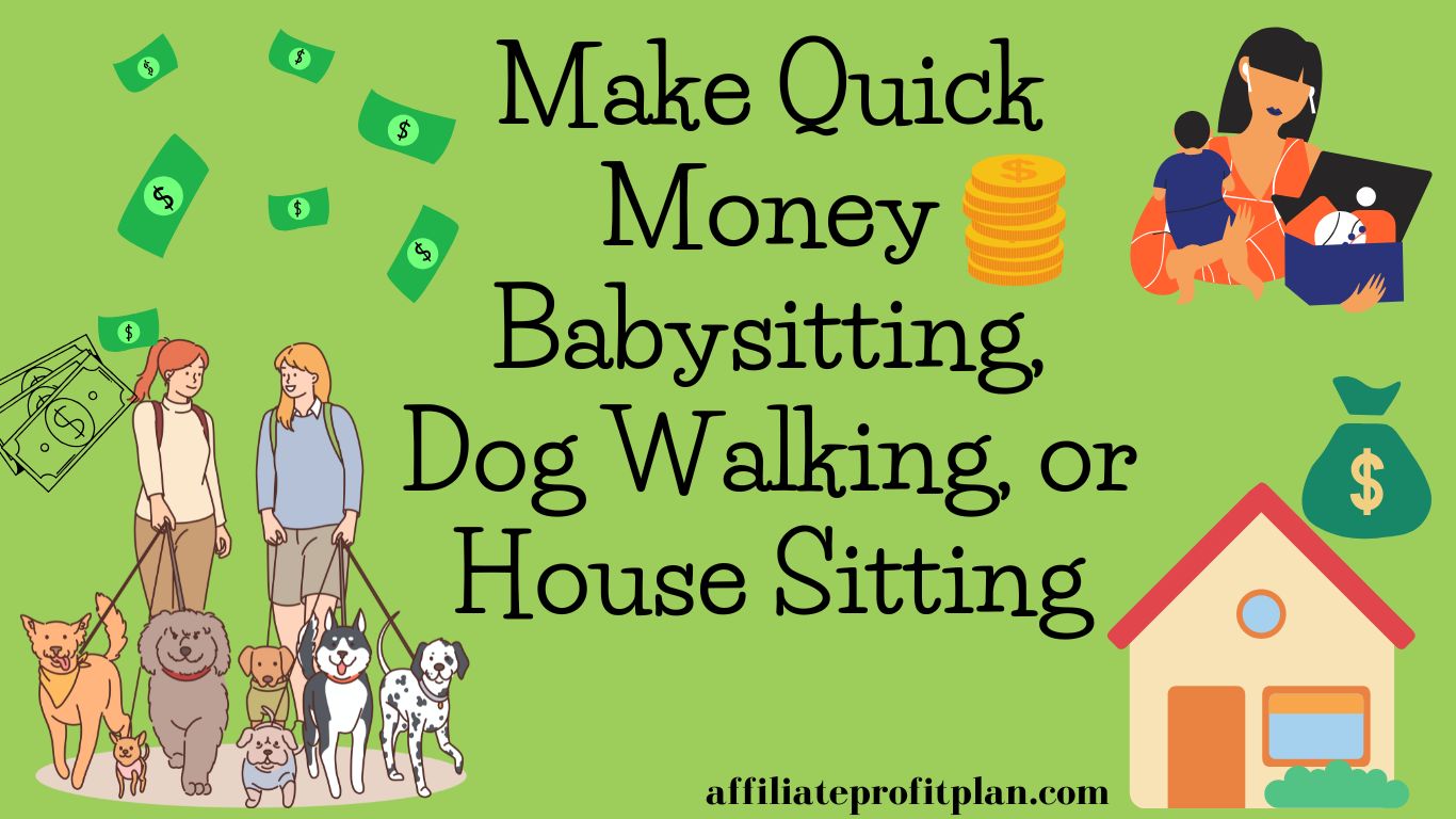 Make Quick Money Babysitting, Dog Walking, or House Sitting.