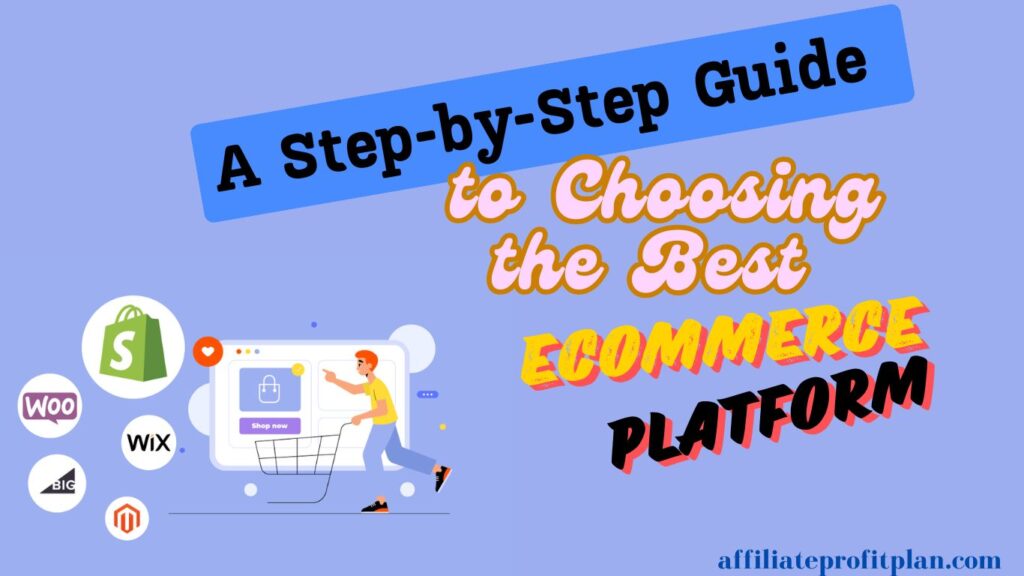 A Step-by-Step Guide to Choosing the Best eCommerce Platform.