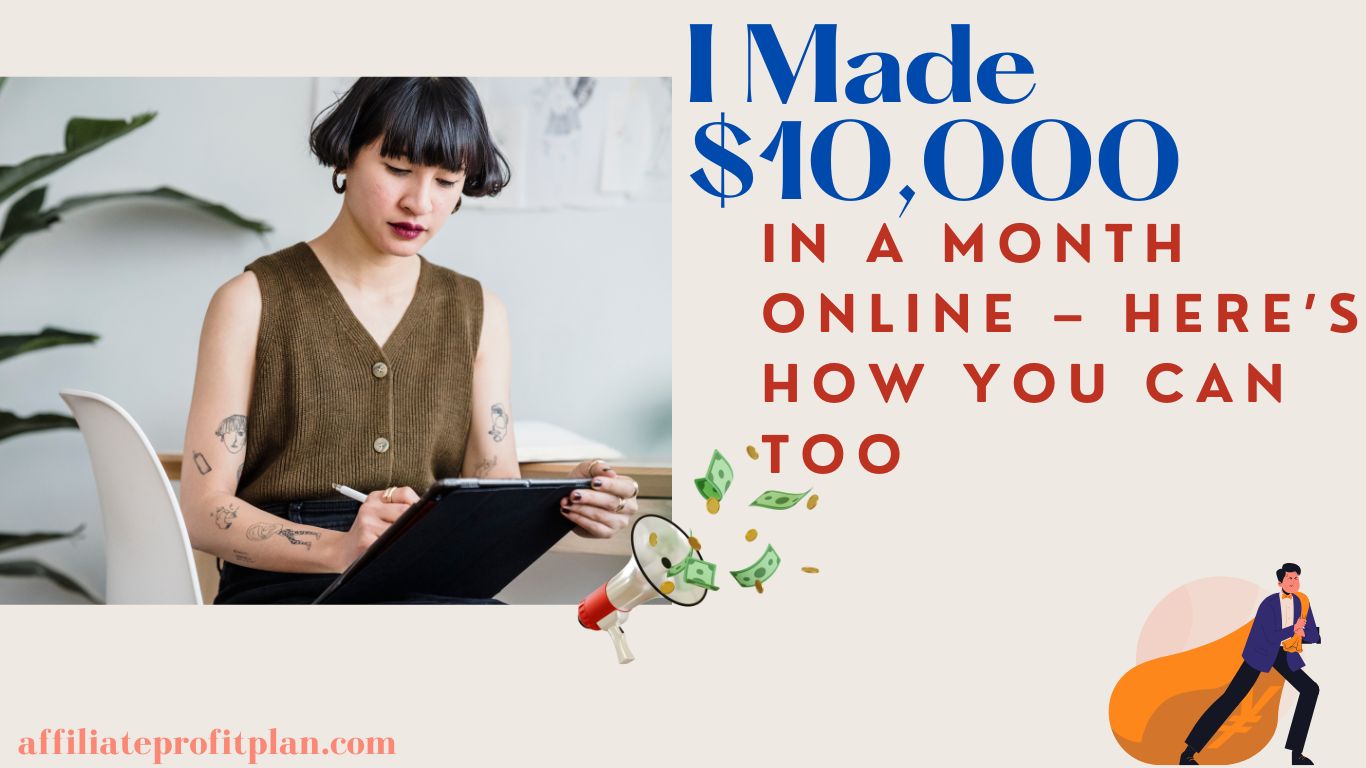 I Made $10,000 in a Month Online – Here’s How You Can Too.