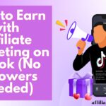 How to Earn with Affiliate Marketing on TikTok (No Followers Needed)