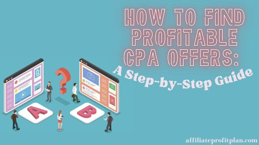 How to Find Profitable CPA Offers: A Step-by-Step Guide.