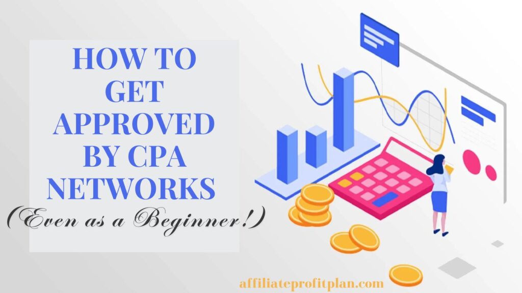 How to Get Approved by CPA Networks (Even as a Beginner!)