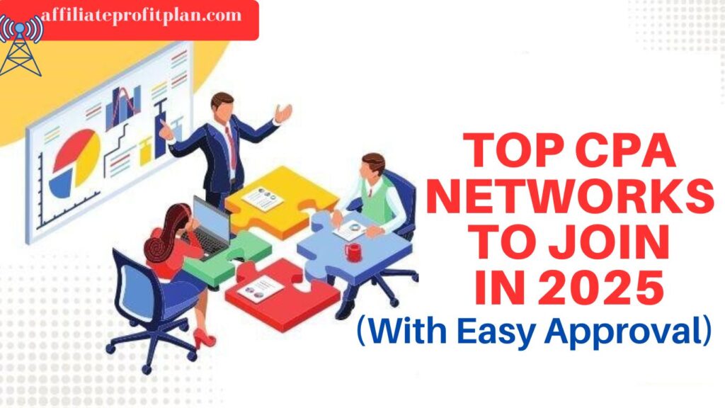 Top CPA Networks to Join in 2025 (With Easy Approval).