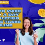 How to Make $100+ a Day Completing Simple Tasks Online.