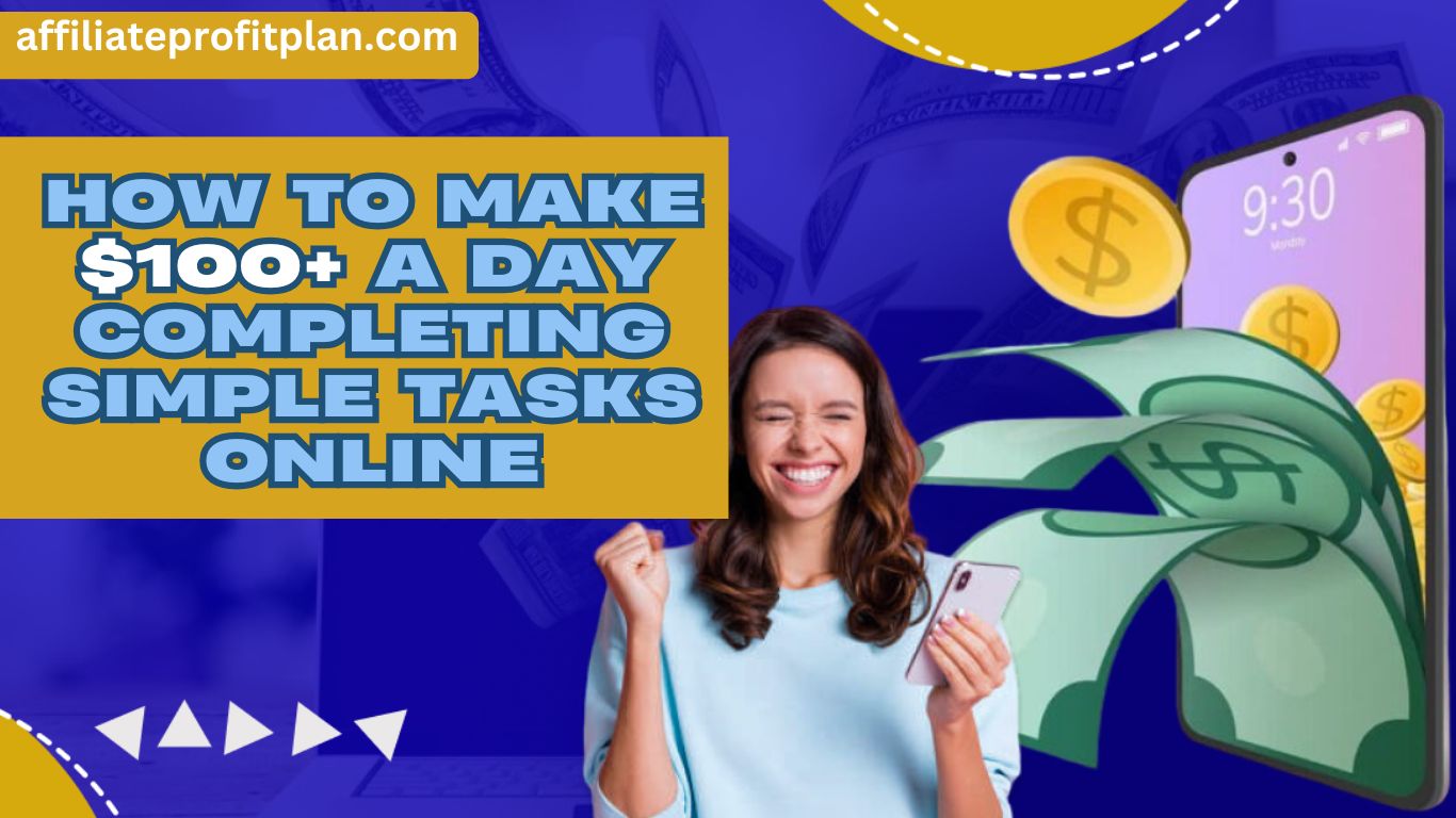 How to Make $100+ a Day Completing Simple Tasks Online.