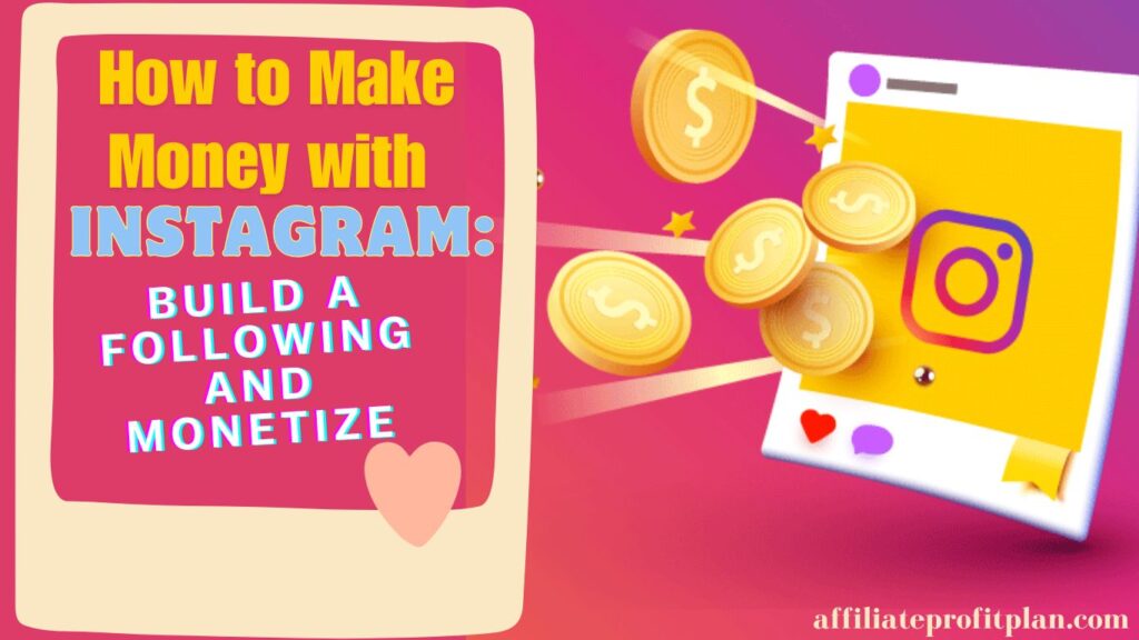 How to Make Money with Instagram: Build a Following and Monetize.