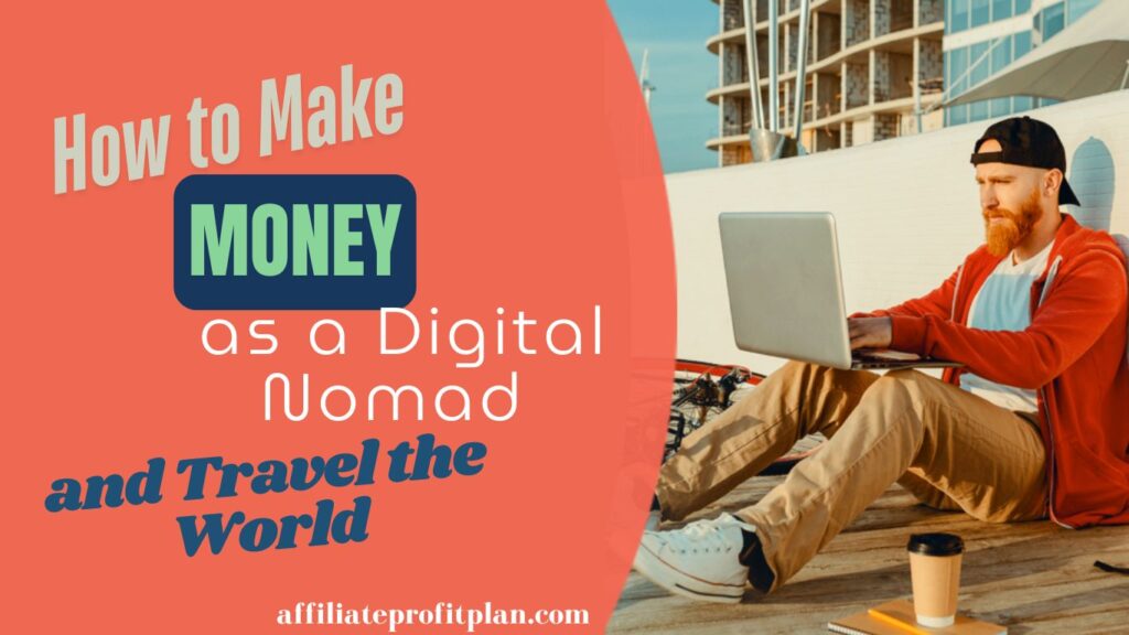 How to Make Money as a Digital Nomad and Travel the World.