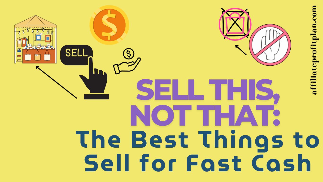 Sell This, Not That: The Best Things to Sell for Fast Cash.