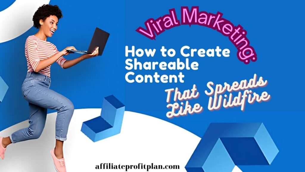 Viral Marketing: How to Create Shareable Content That Spreads Like Wildfire