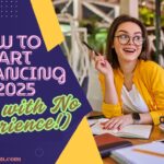 How to Start Freelancing in 2025 (Even with No Experience!).