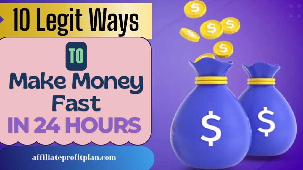 10 Legit Ways to Make Money Fast in 24 Hours.