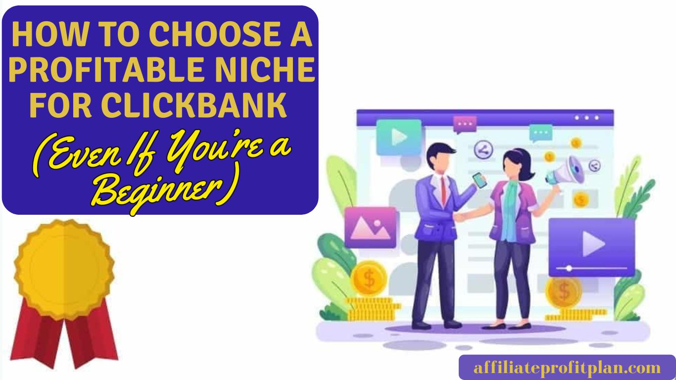 How to Choose a Profitable Niche for ClickBank (Even If You’re a Beginner).