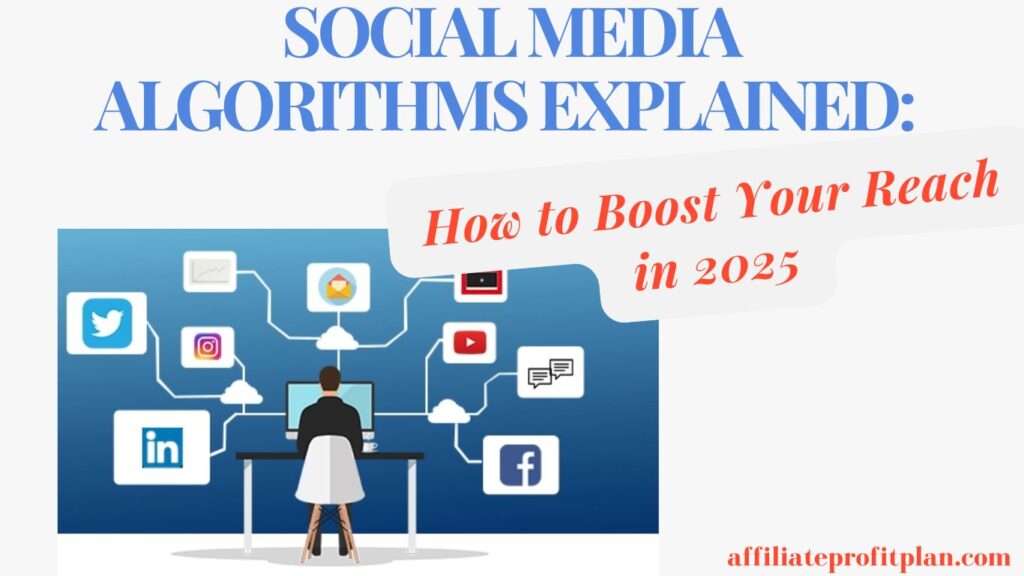 Social Media Algorithms Explained: How to Boost Your Reach in 2025.