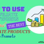 How to Use Affiliate Networks to Find the Best Affiliate Products to Promote.