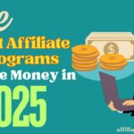 The Best Affiliate Programs to Make Money in 2025.
