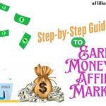 Step-by-Step Guide to Earning Money with Affiliate Marketing.