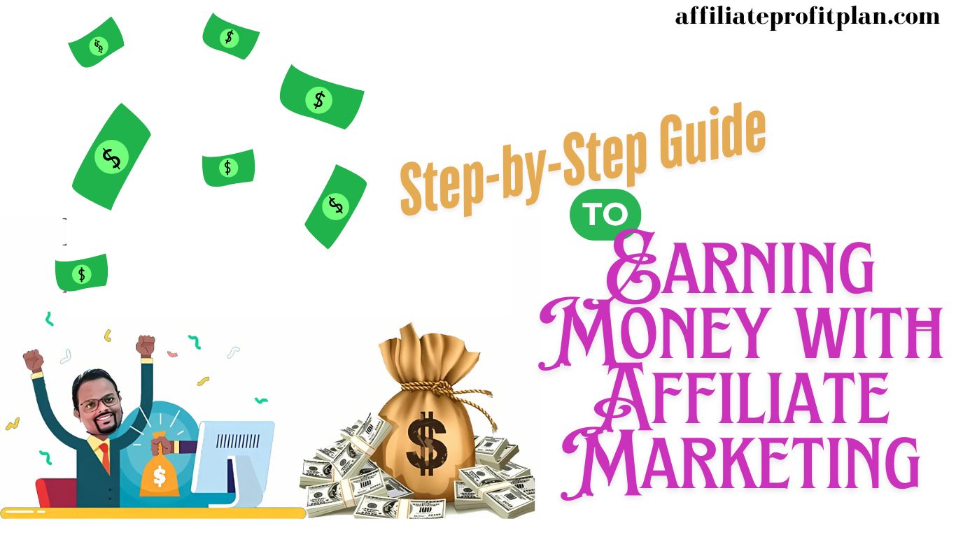 Step-by-Step Guide to Earning Money with Affiliate Marketing.