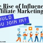 The Rise of Influencer Affiliate Marketing: Should You Join In?