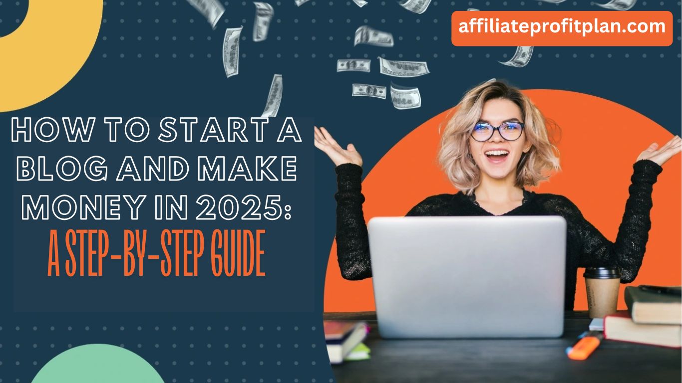 How to Start a Blog and Make Money in 2025: A Step-by-Step Guide.