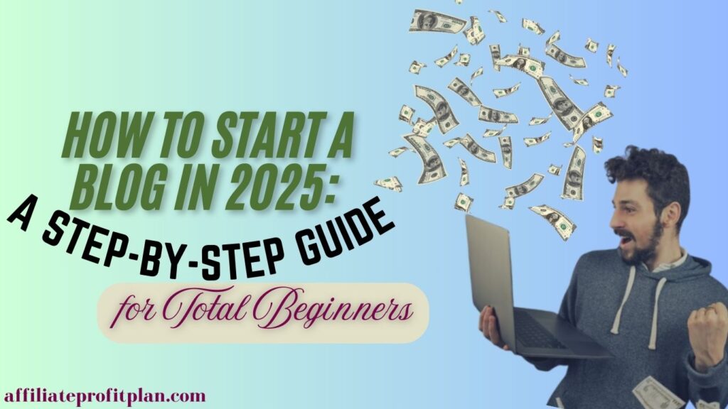 How to Start a Blog in 2025: A Step-by-Step Guide for total Beginners.