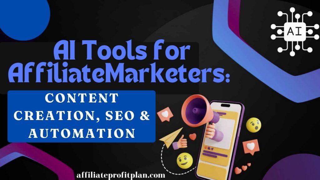 AI Tools for Affiliate Marketers: Content Creation, SEO & Automation