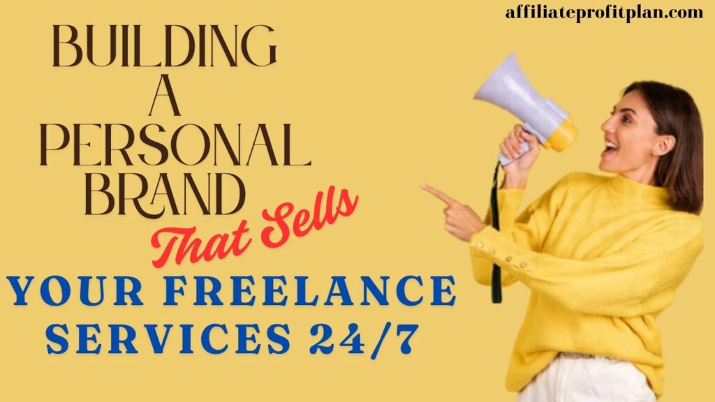 Building a Personal Brand That Sells Your Freelance Services 24/7.