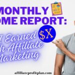 Monthly Income Report: How I Earned $X with Affiliate Marketing.