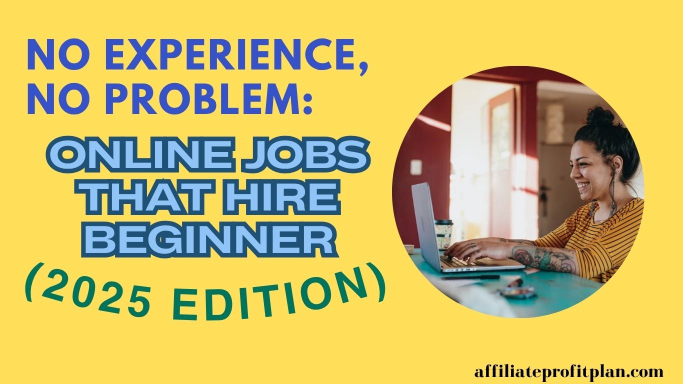No Experience, No Problem: Online Jobs That Hire Beginners (2025 Edition).