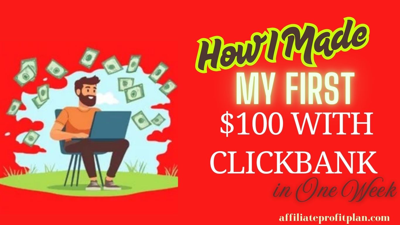 How I Made My First $100 with ClickBank in One Week.