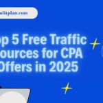 Top 5 Free Traffic Sources for CPA Offers in 2025.