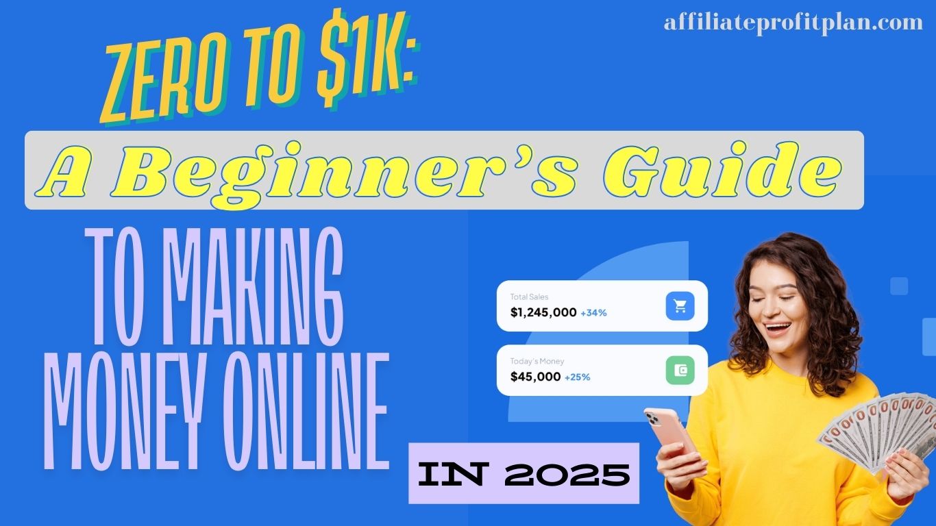 Zero to $1K: A Beginner’s Guide to Making Money Online in 2025.