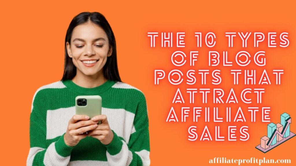 The 10 Types of Blog Posts That Attract Affiliate Sales.