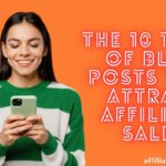 The 10 Types of Blog Posts That Attract Affiliate Sales.