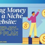 Making Money from a Niche Website: A Step-by-Step Plan.