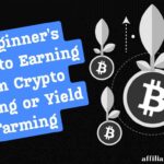 A Beginner's Guide to Earning from Crypto Staking or Yield Farming.