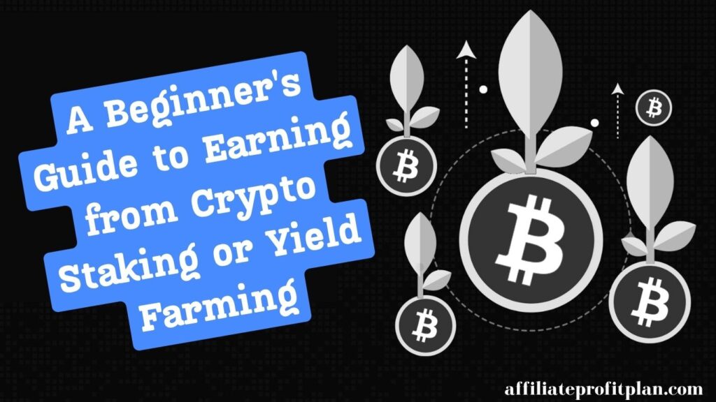 A Beginner's Guide to Earning from Crypto Staking or Yield Farming.