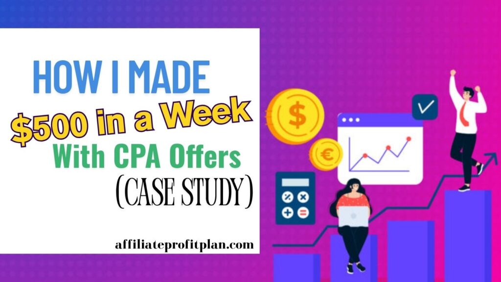 How I Made $500 in a Week With CPA Offers (Case Study).