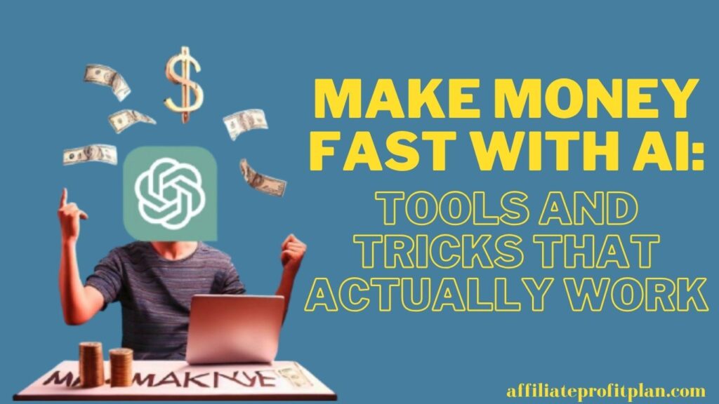 Make Money Fast with AI: Tools and Tricks That Actually Work.