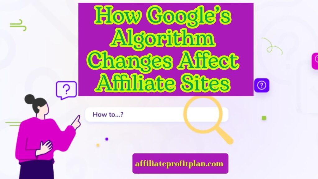 How Google’s Algorithm Changes Affect Affiliate Sites.