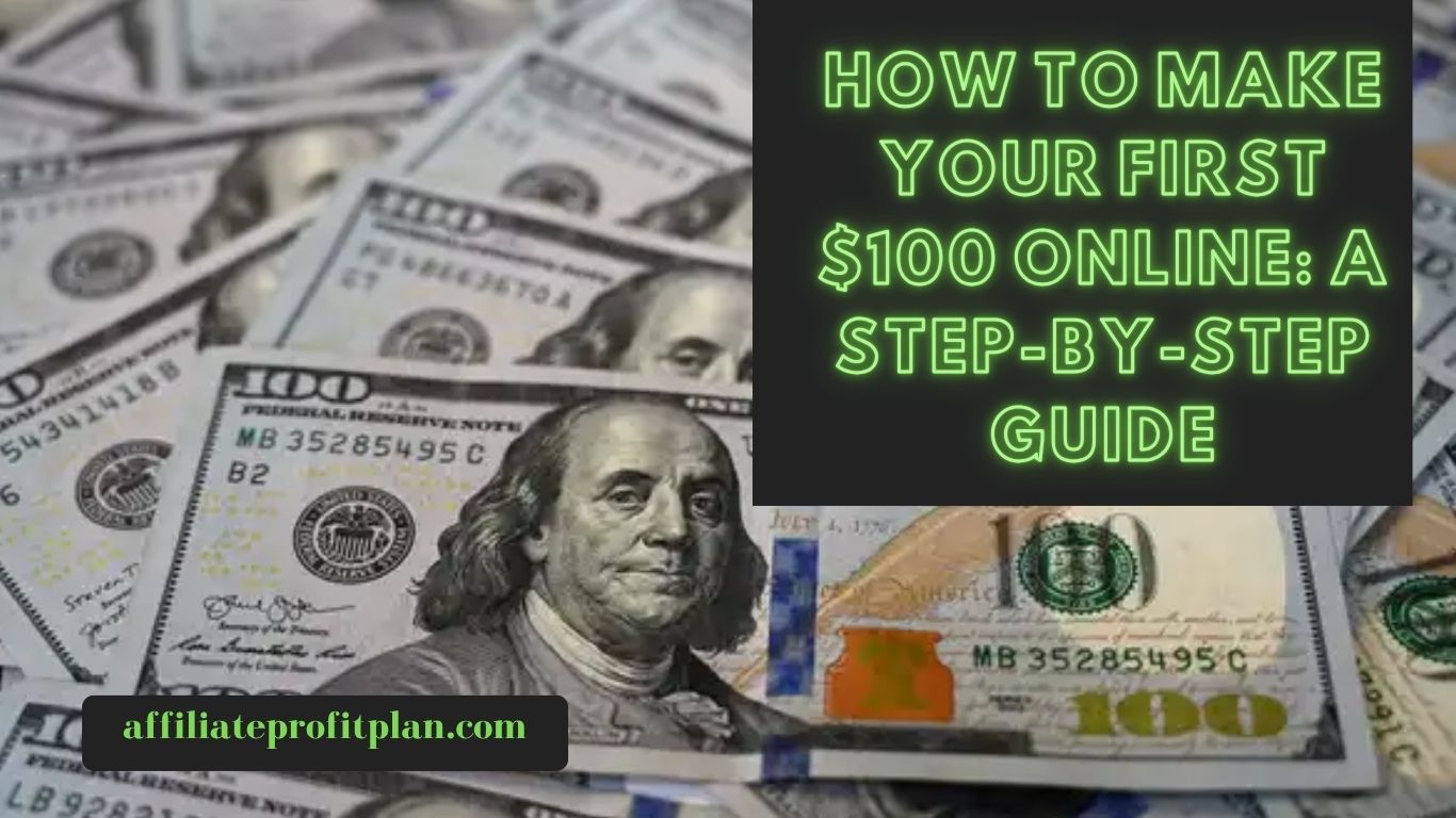 How to Make Your First $100 Online: A Step-by-Step Guide.