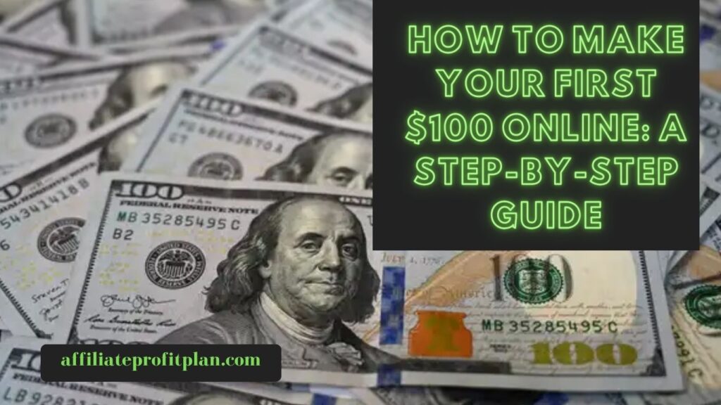 How to Make Your First $100 Online: A Step-by-Step Guide.
