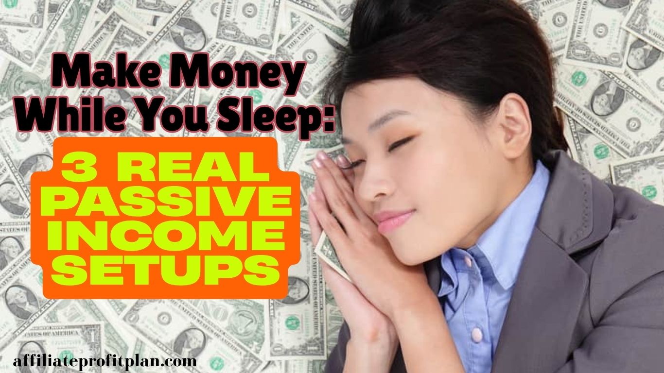 Make Money While You Sleep: 3 Real Passive Income Setups.
