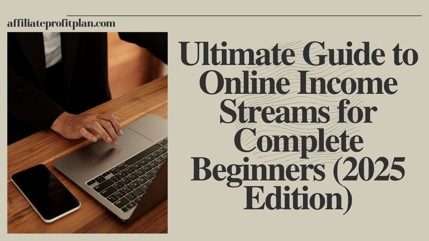 Ultimate Guide to Online Income Streams for Complete Beginners (2025 Edition)