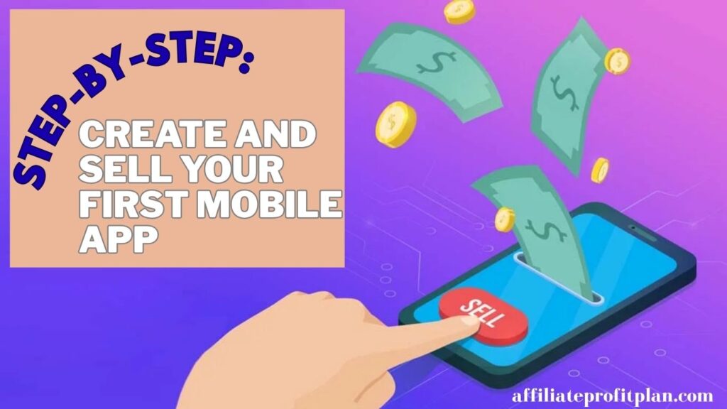 Step-by-Step: Create and Sell Your First Mobile App.